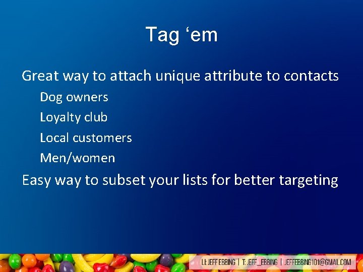 Tag ‘em Great way to attach unique attribute to contacts Dog owners Loyalty club Tag ‘em Great way to attach unique attribute to contacts Dog owners Loyalty club
