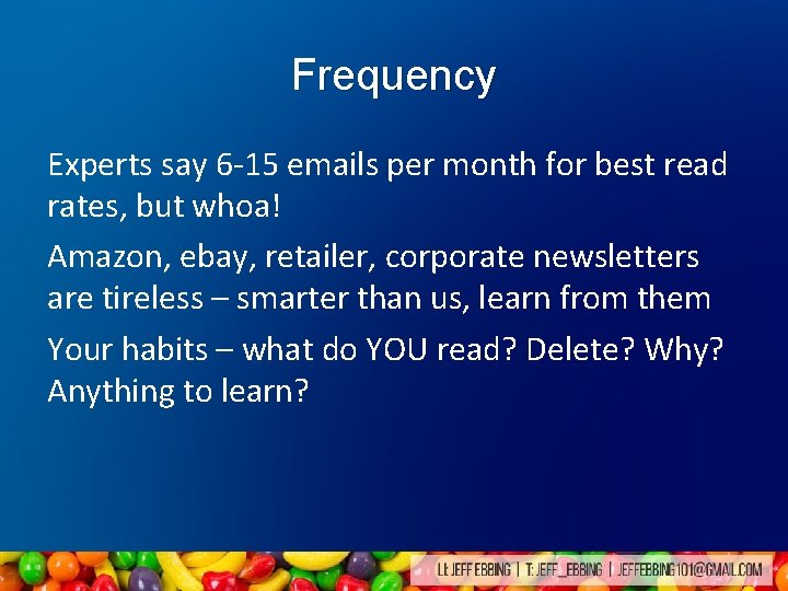 Frequency Experts say 6 -15 emails per month for best read rates, but whoa! Frequency Experts say 6 -15 emails per month for best read rates, but whoa!
