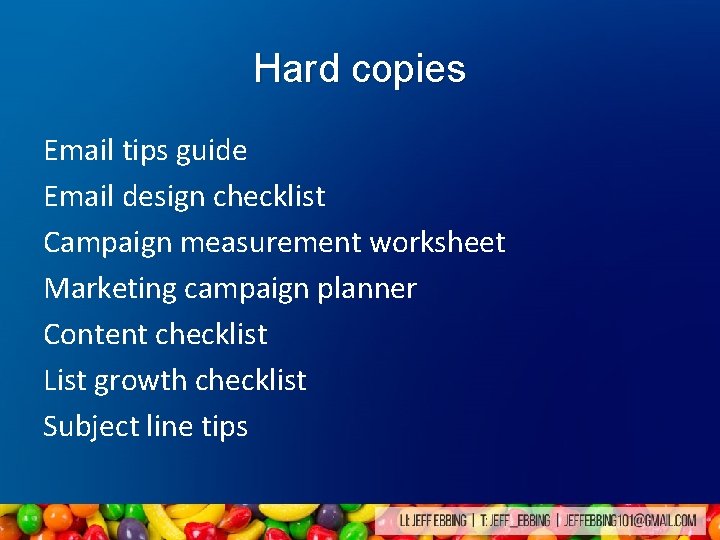 Hard copies Email tips guide Email design checklist Campaign measurement worksheet Marketing campaign planner Hard copies Email tips guide Email design checklist Campaign measurement worksheet Marketing campaign planner