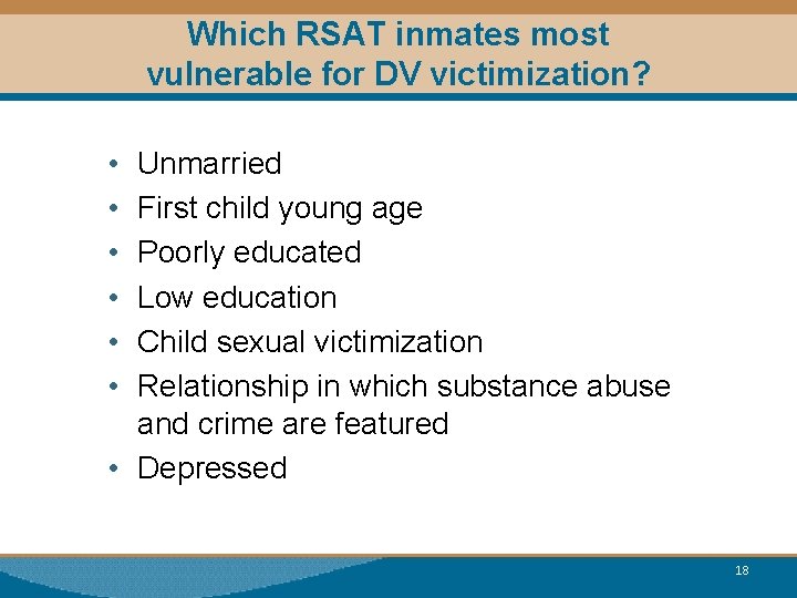 Which RSAT inmates most vulnerable for DV victimization? • • • Unmarried First child
