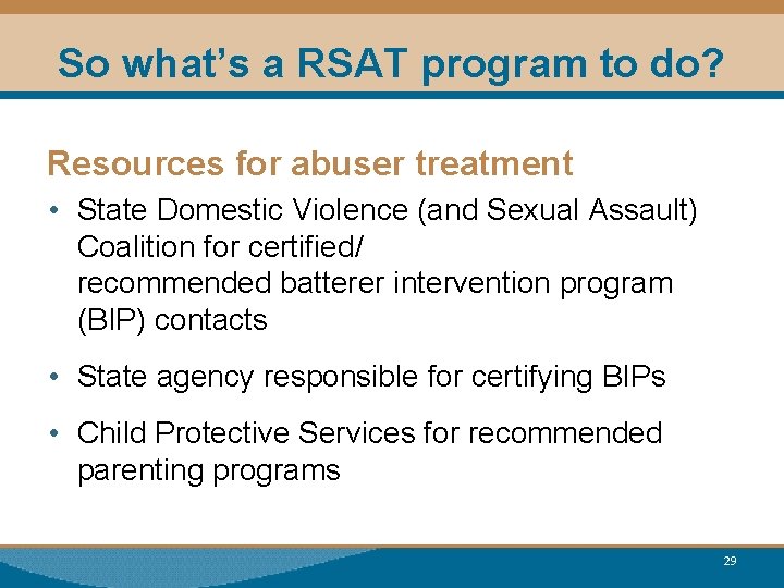 So what’s a RSAT program to do? Resources for abuser treatment • State Domestic