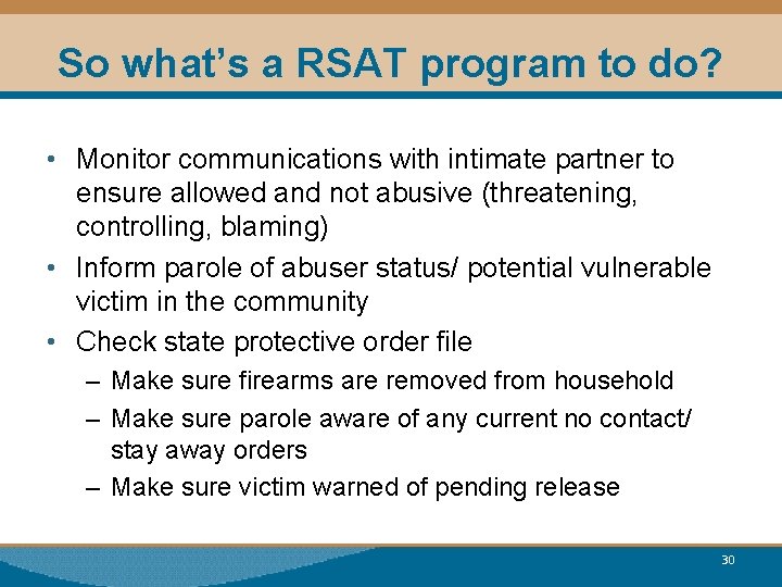 So what’s a RSAT program to do? • Monitor communications with intimate partner to