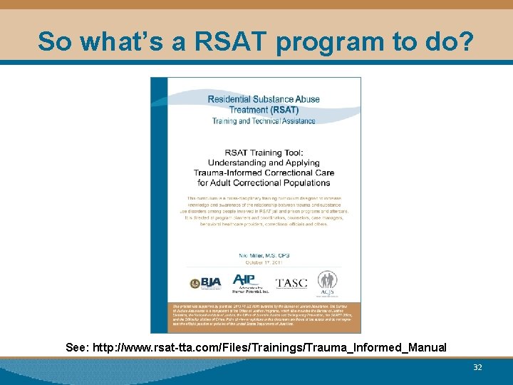 So what’s a RSAT program to do? See: http: //www. rsat-tta. com/Files/Trainings/Trauma_Informed_Manual 32 