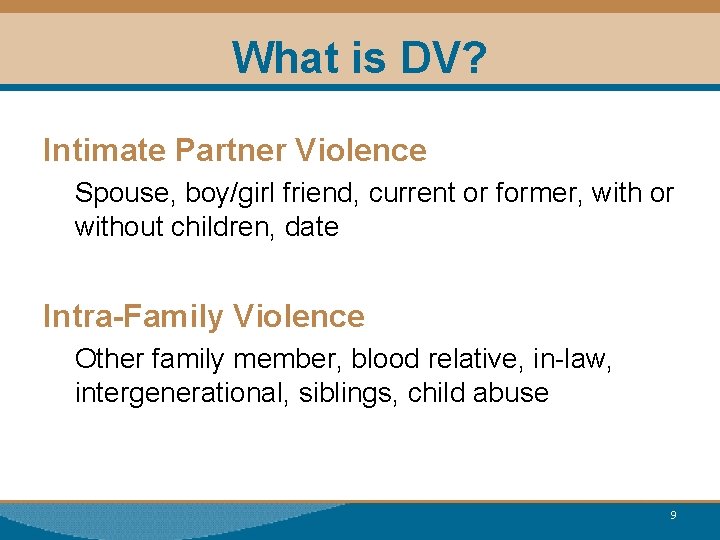 What is DV? Intimate Partner Violence Spouse, boy/girl friend, current or former, with or