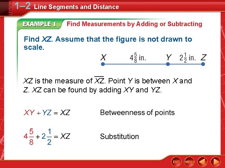 1– 2 Line Segments and Distance Find Measurements by Adding or Subtracting Find XZ.