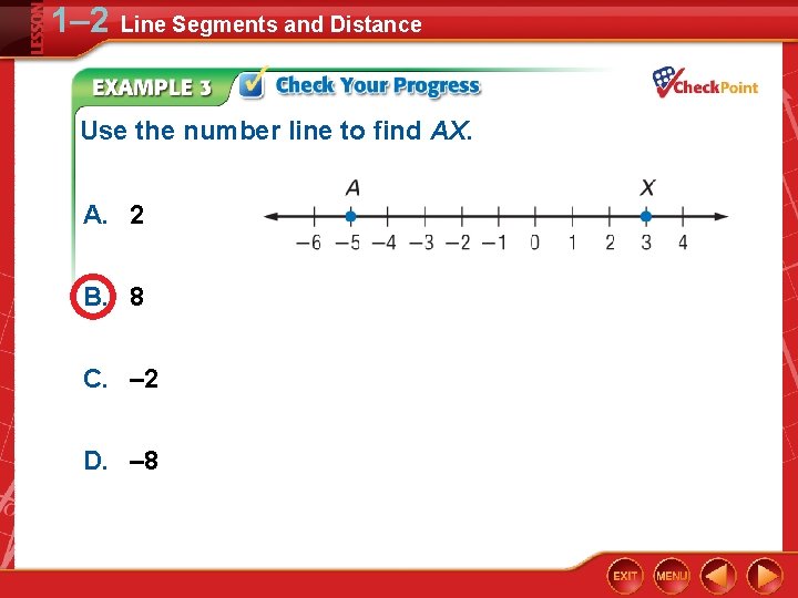 1– 2 Line Segments and Distance Use the number line to find AX. A.