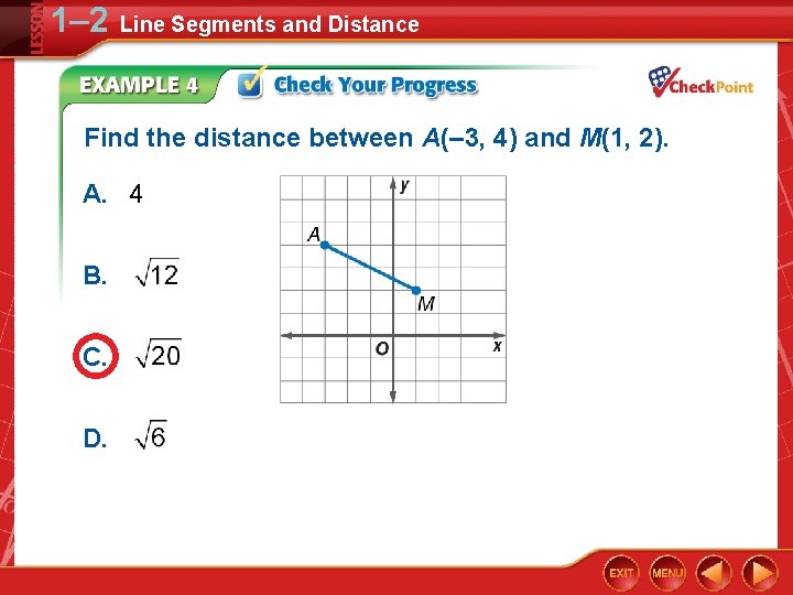 1– 2 Line Segments and Distance Find the distance between A(– 3, 4) and