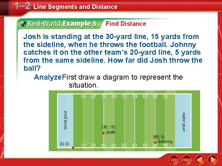 1– 2 Line Segments and Distance Find Distance Josh is standing at the 30