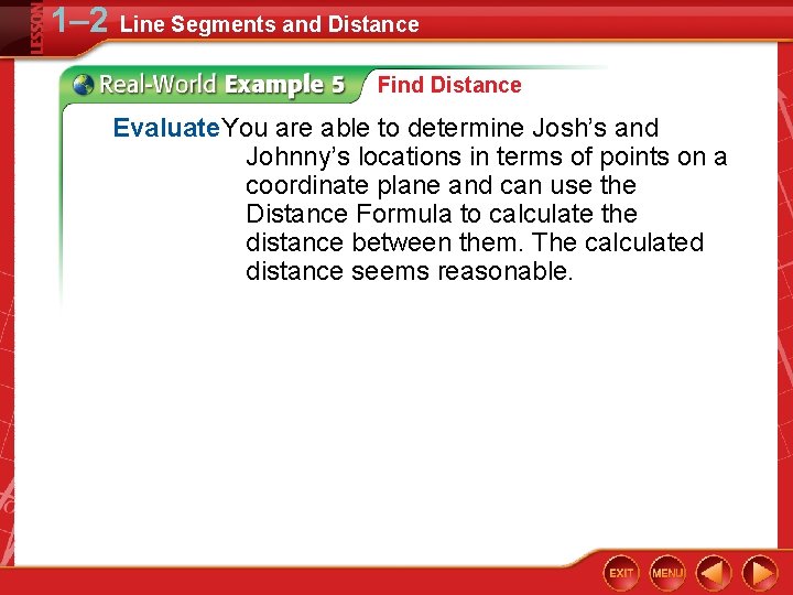 1– 2 Line Segments and Distance Find Distance Evaluate. You are able to determine