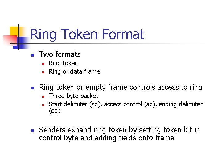 Ring Token Format n Two formats n n n Ring token or empty frame