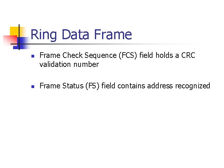 Ring Data Frame n n Frame Check Sequence (FCS) field holds a CRC validation