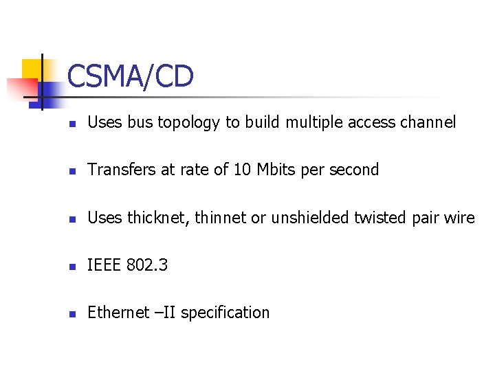 CSMA/CD n Uses bus topology to build multiple access channel n Transfers at rate