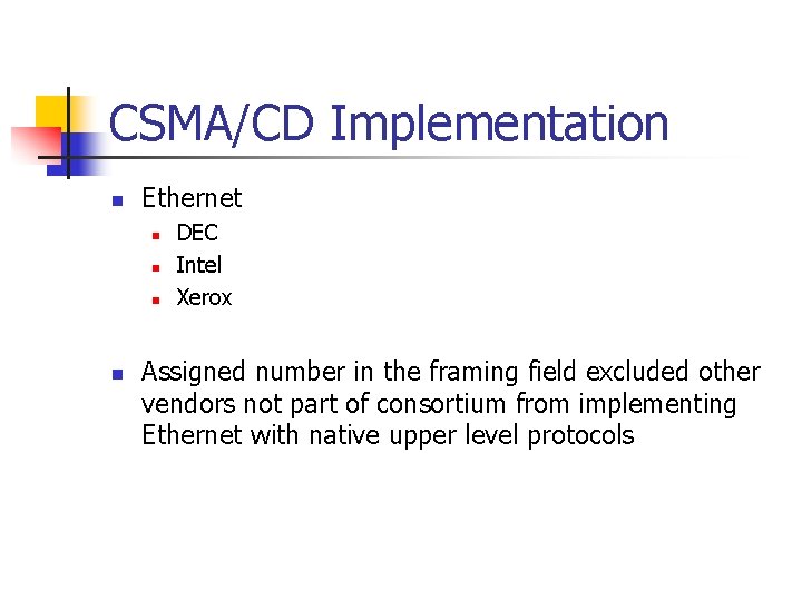 CSMA/CD Implementation n Ethernet n n DEC Intel Xerox Assigned number in the framing