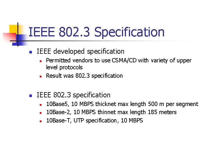 IEEE 802. 3 Specification n IEEE developed specification n Permitted vendors to use CSMA/CD