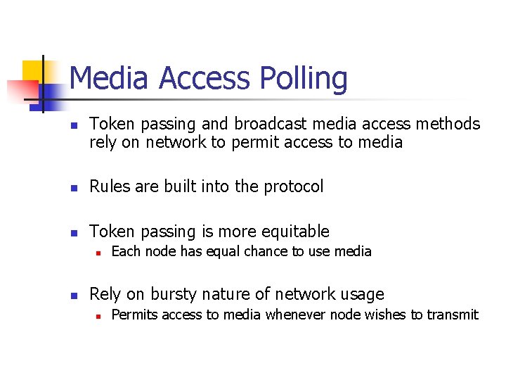 Media Access Polling n Token passing and broadcast media access methods rely on network