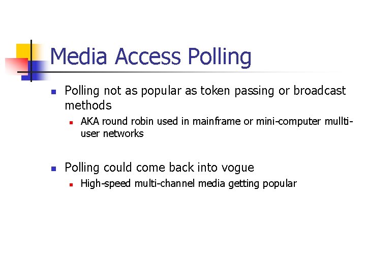 Media Access Polling not as popular as token passing or broadcast methods n n