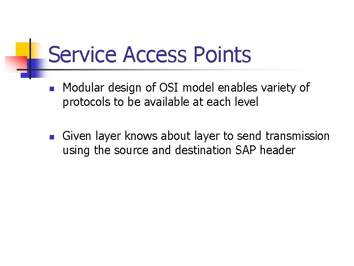 Service Access Points n n Modular design of OSI model enables variety of protocols
