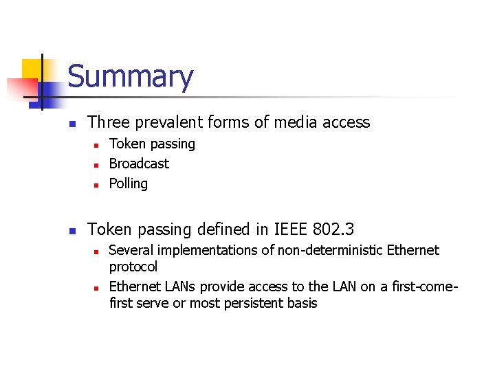 Summary n Three prevalent forms of media access n n Token passing Broadcast Polling