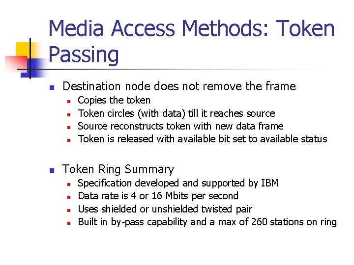 Media Access Methods: Token Passing n Destination node does not remove the frame n