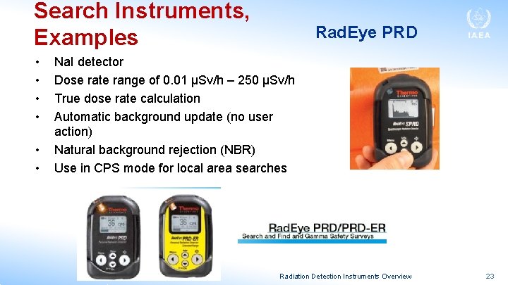 Search Instruments, Examples • • • Rad. Eye PRD Na. I detector Dose rate