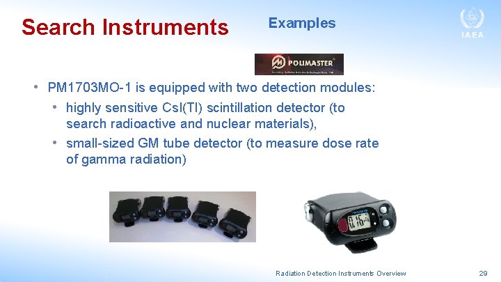 Search Instruments Examples • PM 1703 MO-1 is equipped with two detection modules: •