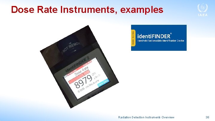 Dose Rate Instruments, examples Radiation Detection Instruments Overview 38 