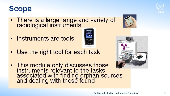 Scope • There is a large range and variety of radiological instruments • Instruments