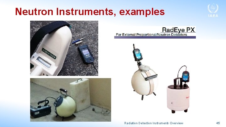 Neutron Instruments, examples Radiation Detection Instruments Overview 45 