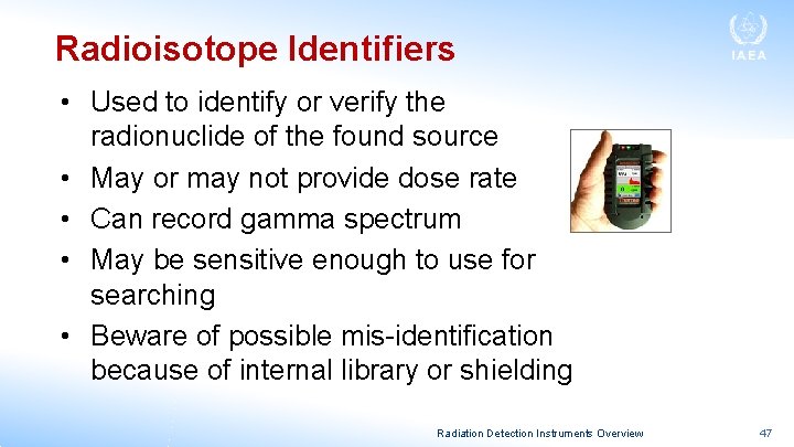 Radioisotope Identifiers • Used to identify or verify the radionuclide of the found source