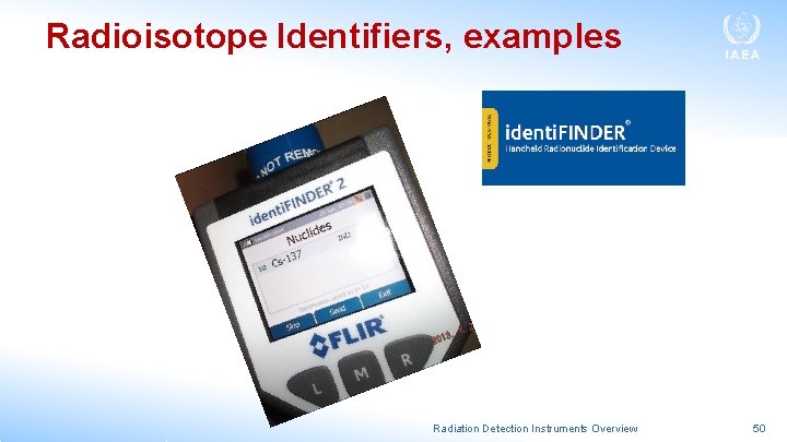 Radioisotope Identifiers, examples Radiation Detection Instruments Overview 50 