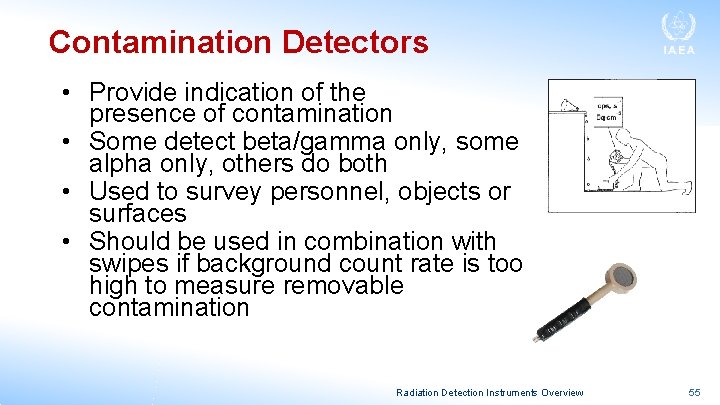 Contamination Detectors • Provide indication of the presence of contamination • Some detect beta/gamma