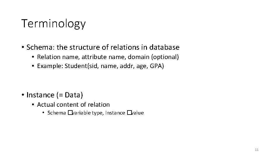 Terminology • Schema: the structure of relations in database • Relation name, attribute name,