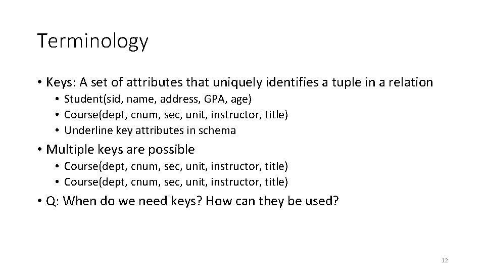 Terminology • Keys: A set of attributes that uniquely identifies a tuple in a