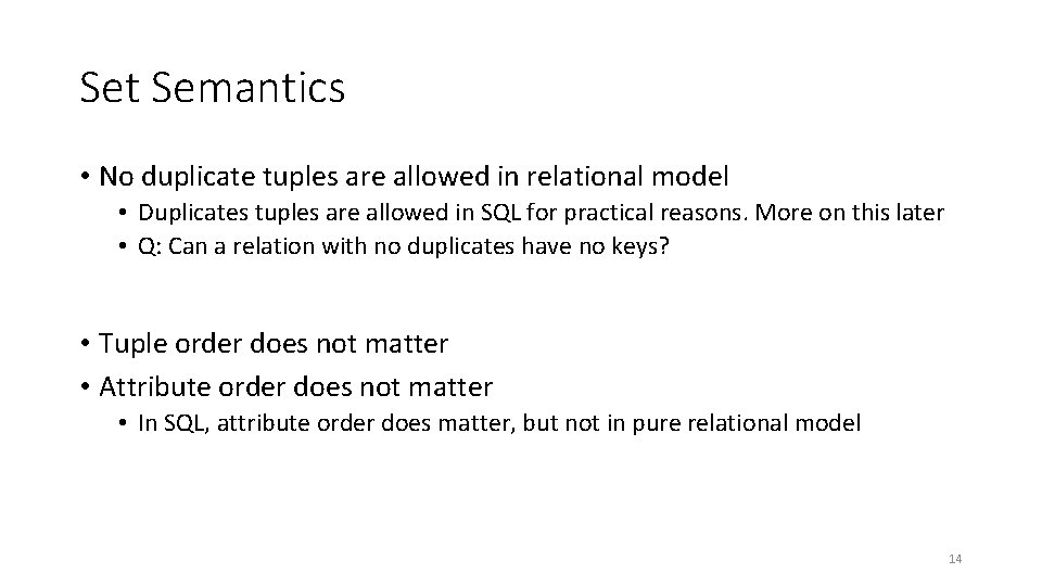 Set Semantics • No duplicate tuples are allowed in relational model • Duplicates tuples