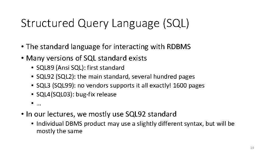 Structured Query Language (SQL) • The standard language for interacting with RDBMS • Many