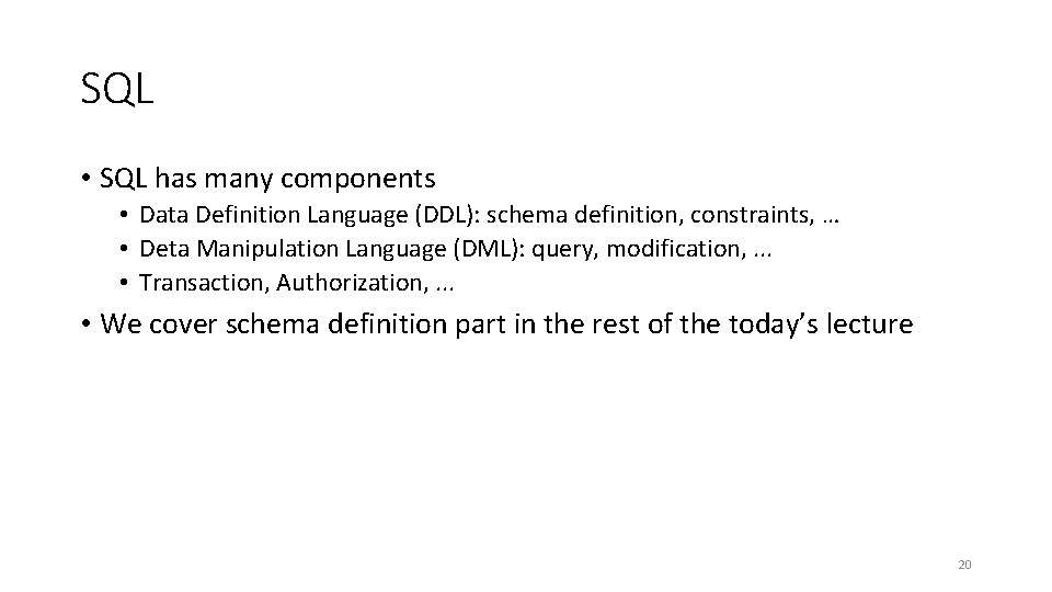SQL • SQL has many components • Data Definition Language (DDL): schema definition, constraints,