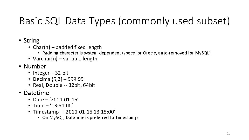 Basic SQL Data Types (commonly used subset) • String • Char(n) – padded fixed