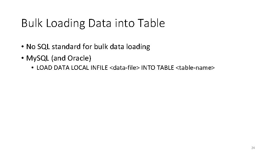 Bulk Loading Data into Table • No SQL standard for bulk data loading •