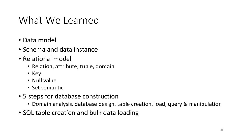 What We Learned • Data model • Schema and data instance • Relational model