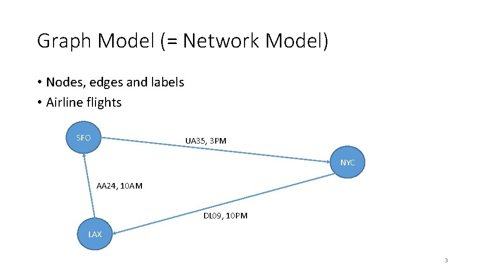 Graph Model (= Network Model) • Nodes, edges and labels • Airline flights SFO