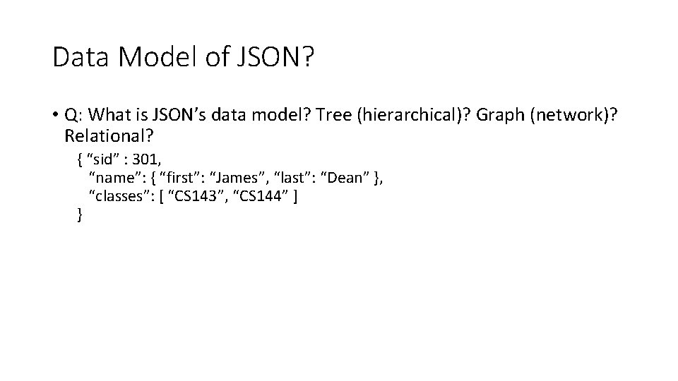 Data Model of JSON? • Q: What is JSON’s data model? Tree (hierarchical)? Graph