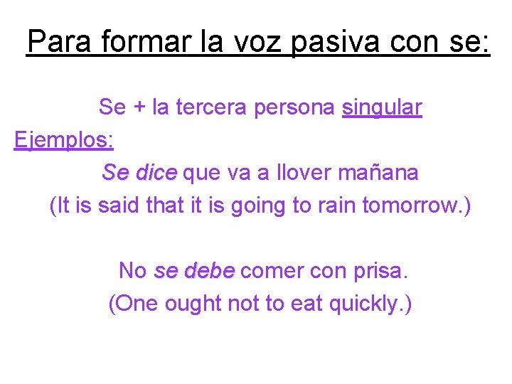 Para formar la voz pasiva con se: Se + la tercera persona singular Ejemplos: