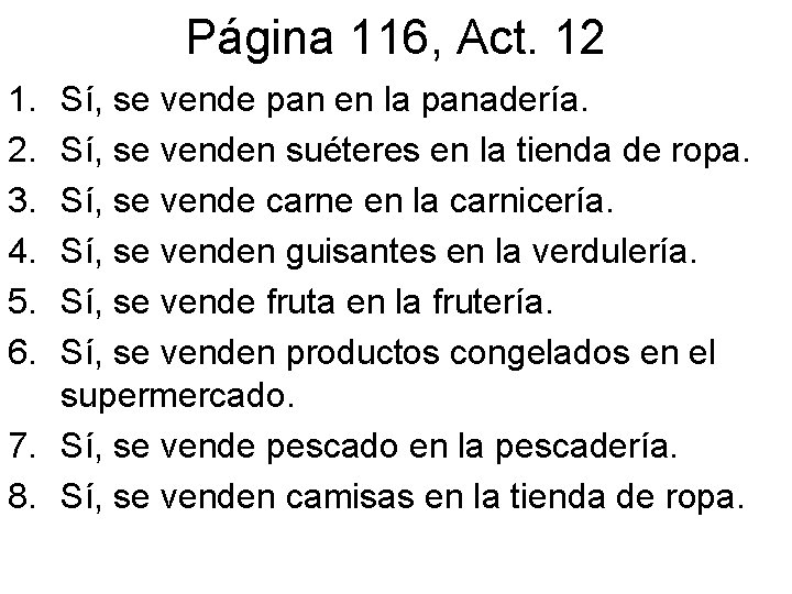 Página 116, Act. 12 1. 2. 3. 4. 5. 6. Sí, se vende pan