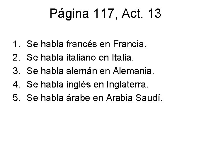 Página 117, Act. 13 1. 2. 3. 4. 5. Se habla francés en Francia.