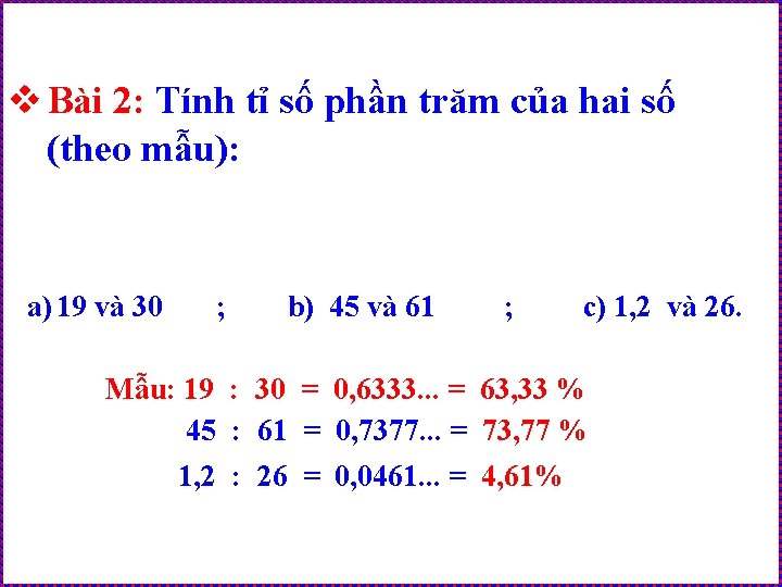 v Bài 2: Tính tỉ số phần trăm của hai số (theo mẫu): a)