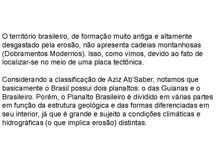 O território brasileiro, de formação muito antiga e altamente desgastado pela erosão, não apresenta