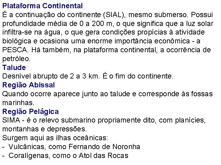 Plataforma Continental É a continuação do continente (SIAL), mesmo submerso. Possui profundidade média de