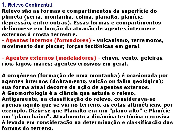 1. Relevo Continental Relevo são as formas e compartimentos da superfície do planeta (serra,