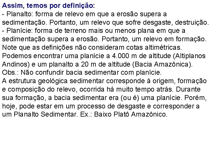 Assim, temos por definição: - Planalto: forma de relevo em que a erosão supera