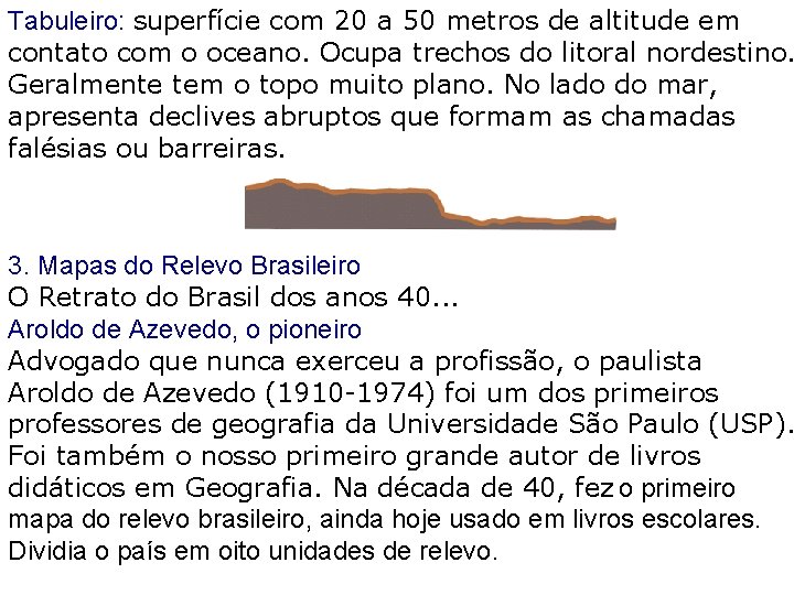 Tabuleiro: superfície com 20 a 50 metros de altitude em contato com o oceano.